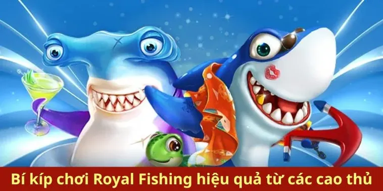 Hướng Dẫn Chơi Bắn Cá Royal Fishing AA88 Săn Thưởng Lớn Mỗi Ngày